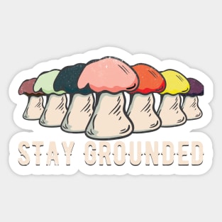 Stay Grounded Mushrooms - Motivational & Inspirational Quote Sticker